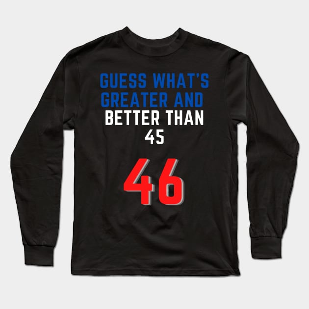 Biden president better than Trump USA 46 greater than 45 Long Sleeve T-Shirt by Wavey's